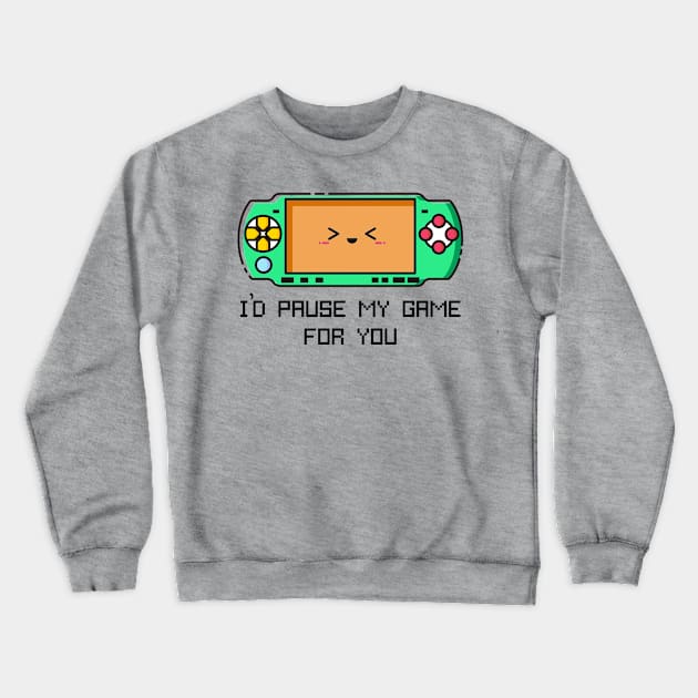 I'd Pause my Game for You Crewneck Sweatshirt by Jahaziel Sandoval